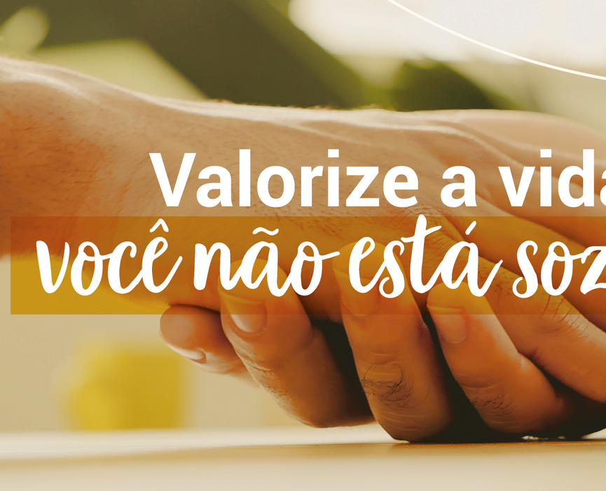 Valorize a vida, você não está sozinho